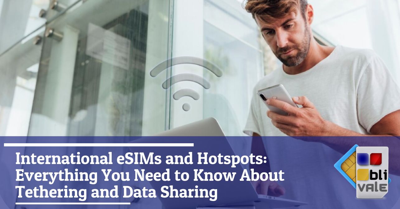 blivale_image_en_International eSIM and Hotspots All You Need to Know_643x337 International eSIMs and Hotspots: Everything You Need to Know About Tethering and Data Sharing